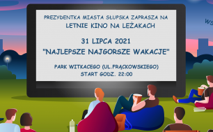kolorowa grafika osoby siedzące na leżakach odwrócone twarzą do dużego ekranu kinowego z napisem Prezydentka Miasta Słupska zaprasza na Słupskie kino na leżakach "Najlepsze Najgorsze Wakacje" 31 lipca 2021 start 22.00